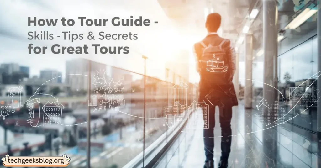 How to Tour Guide – Skills, Tips & Secrets for Great Tours how to tour guide - skills, tips & secrets for great tours